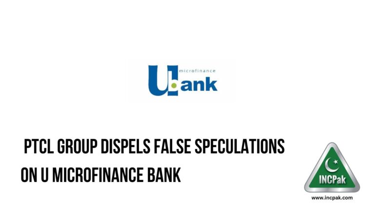 PTCL Group Dispels False Speculations on U Microfinance Bank - Ubank