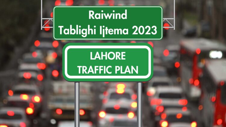 Lahore Traffic Plan, Raiwind Traffic Plan, Tablighi Ijtema 2023, Raiwind Tablighi Ijtema 2023