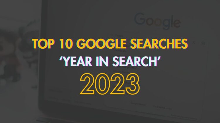 Top 10 Google Searches, Google Trends 2023, Year in Search 2023