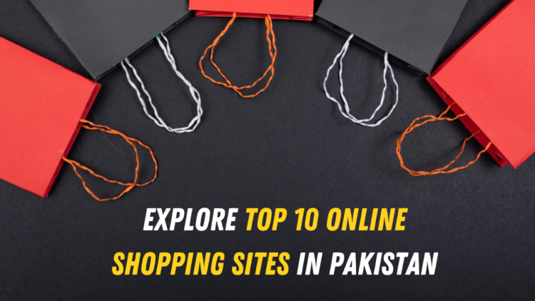 Explore Top 10 Online Shopping Sites In Pakistan Independent News   Shopping Sites 750x422 