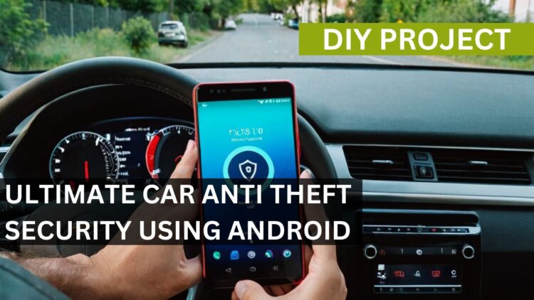 Ultimate Car Anti-Theft Security Using Android (DIY)