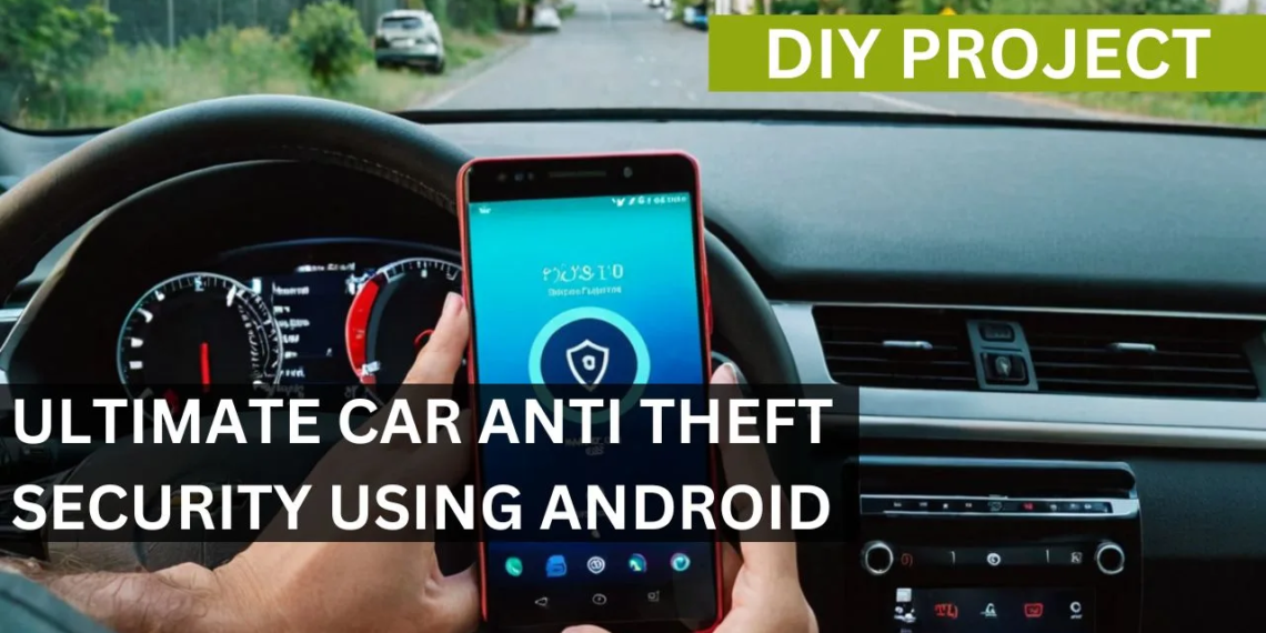 Ultimate Car Anti-Theft Security Using Android (DIY)