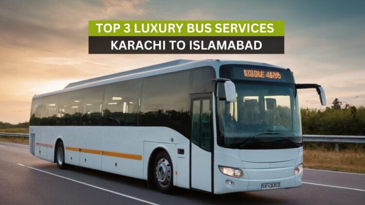 Travel Karachi to Islamabad in Style: Best 3 Luxury Bus Services