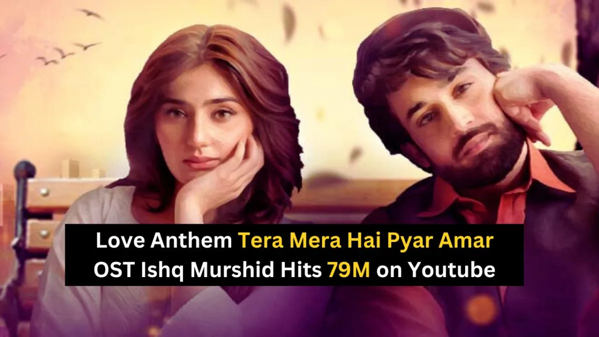 Love Anthem Tera Mera Hai Pyar Amar OST Ishq Murshid Hits 79M on Youtube