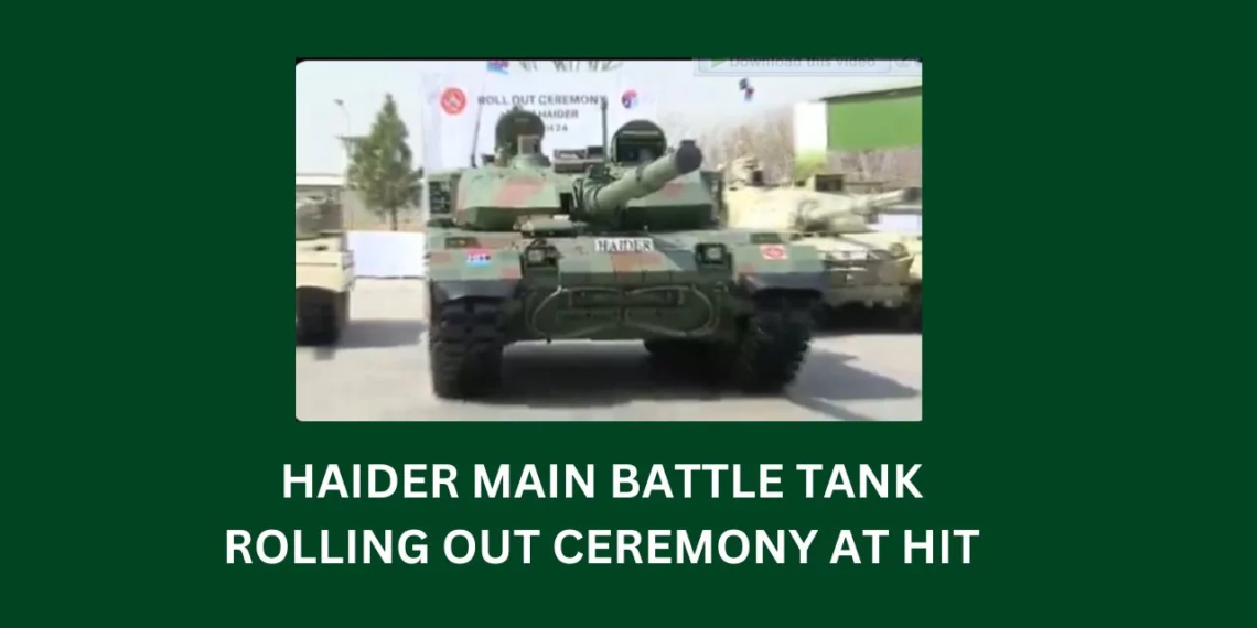 Haider Main Battle Tank: Rolling out Ceremony at HIT