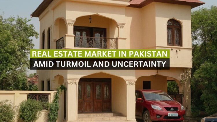 Real Estate Market in Pakistan: Amid Turmoil and Uncertainty