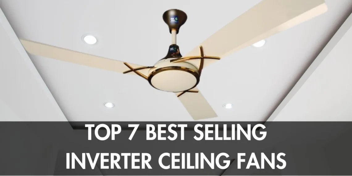 Top 7 Best Inverter Ceiling Fans in Pakistan and Their Prices - 2024