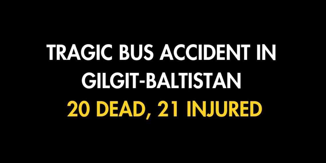 Tragic Bus Accident in Gilgit-Baltistan: 20 Dead, 21 Injured