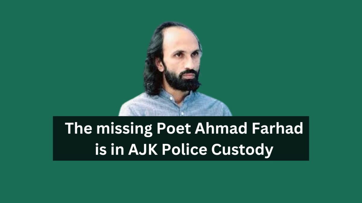 The missing poet ahmad farhad is in ajk police custody