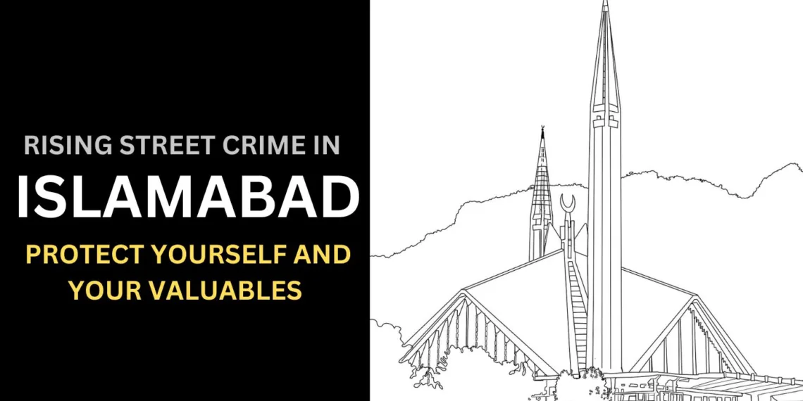 Rising Street Crime in Islamabad: Protect Yourself and Your Valuables