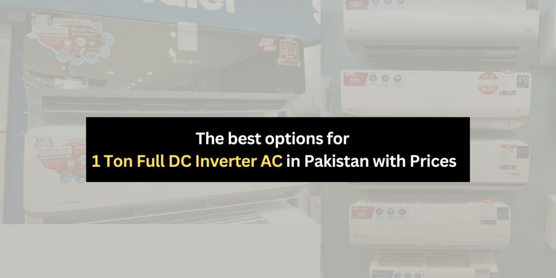 The Best 1 Ton Full DC Inverter ACs in Pakistan: Prices and Top Picks