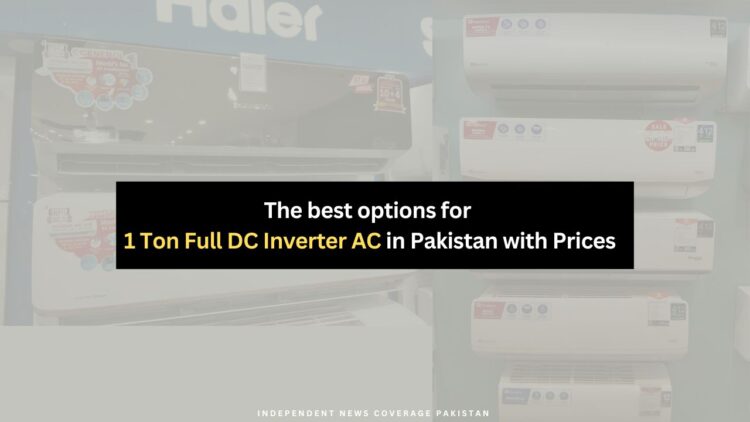 The Best 1 Ton Full DC Inverter ACs in Pakistan: Prices and Top Picks