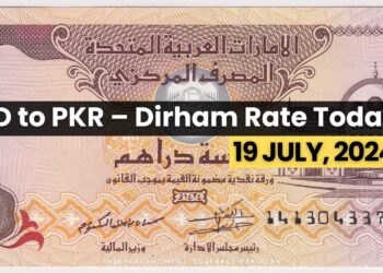 Dirham Rate in Pakistan – 19 July, 2024