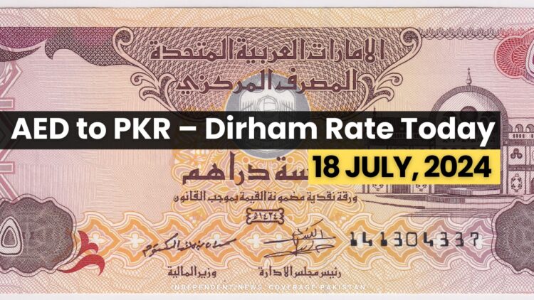 AED to PKR Exchange Rate Today: 18 July 2024