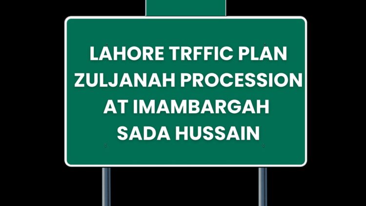 Lahore Traffic Plan: Zuljanah Procession at Imambargah Sada Hussain