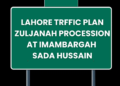 Lahore Traffic Plan: Zuljanah Procession at Imambargah Sada Hussain