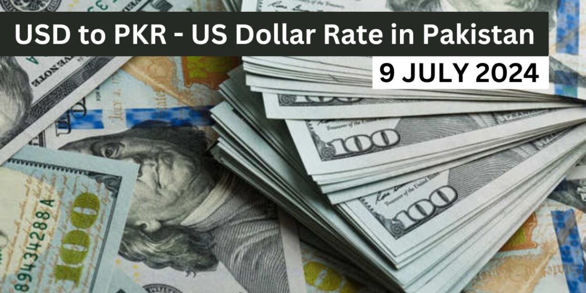 USD TO PKR – Dollar Rate in Pakistan – 9 July 2024