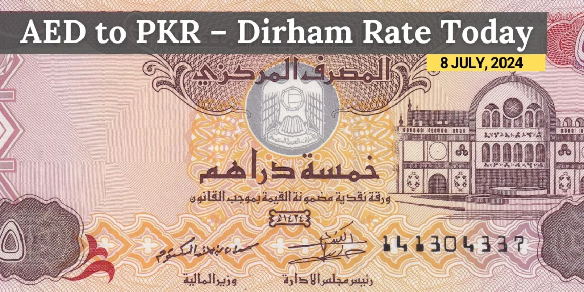 AED to PKR – Dirham Rate Today – 8 July 2024