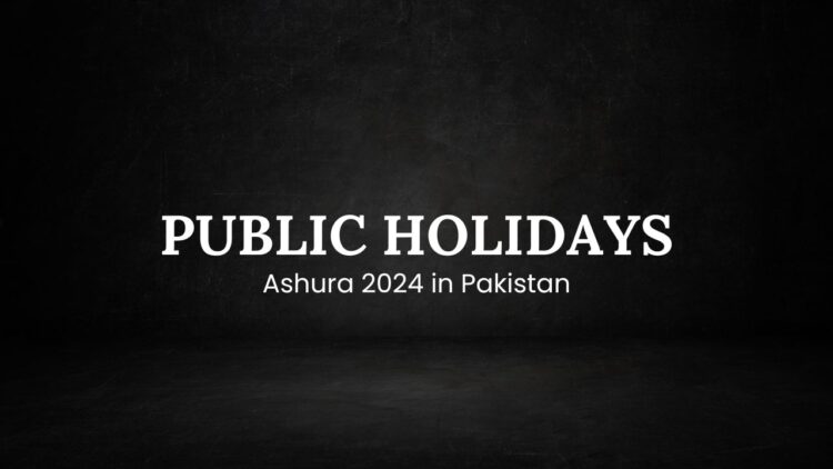 Public Holidays Announced for Ashura 2024 in Pakistan