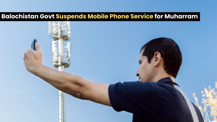 Balochistan Govt Suspends Mobile Phone Service for Muharram