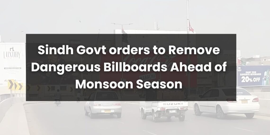 Sindh Govt orders to Remove Dangerous Billboards Ahead of Monsoon Season