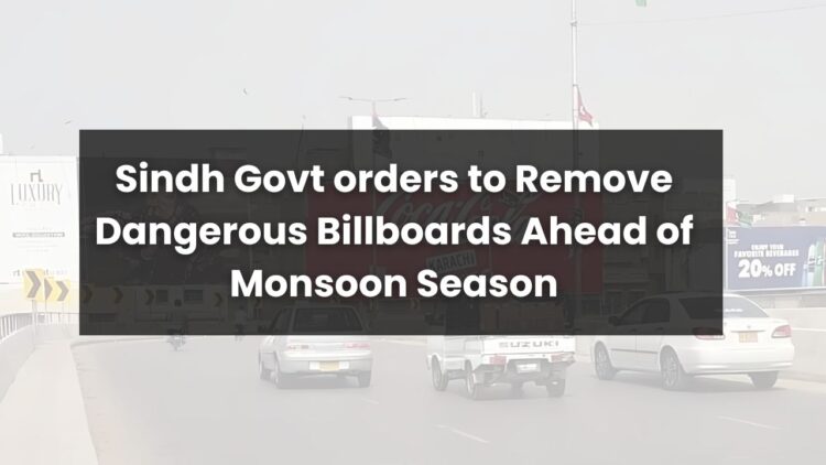 Sindh Govt orders to Remove Dangerous Billboards Ahead of Monsoon Season