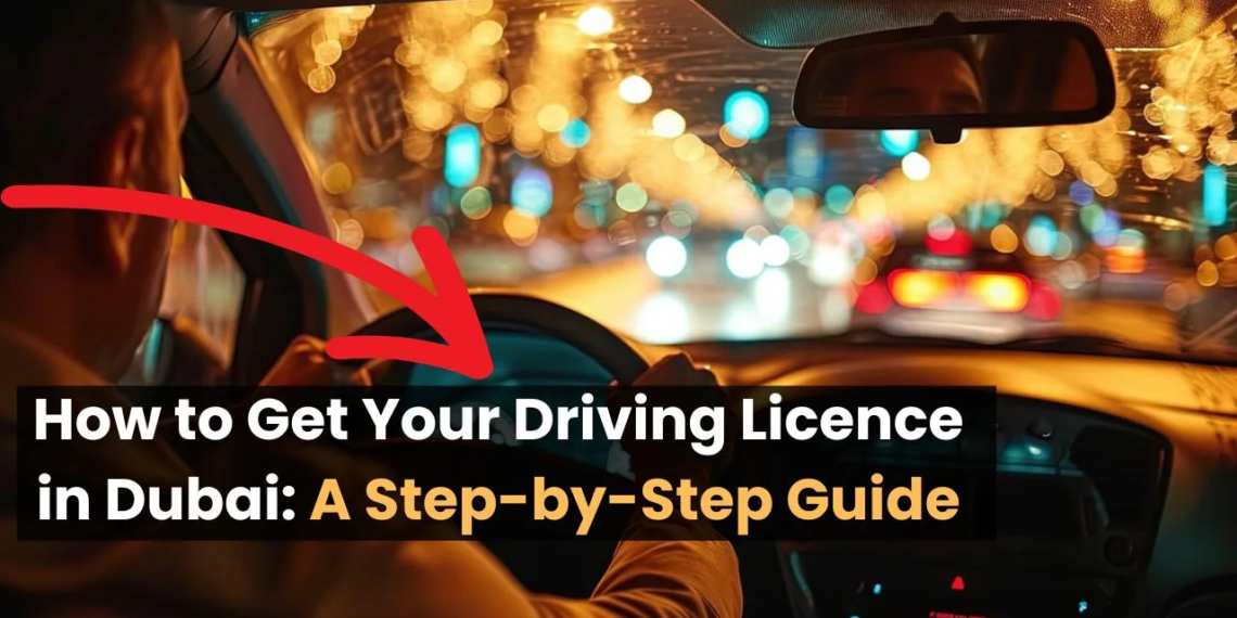 How to Get Your Driving Licence in Dubai: A Step-by-Step Guide