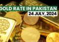 24k, 22k Gold Rate in Pakistan - 24 July 2024