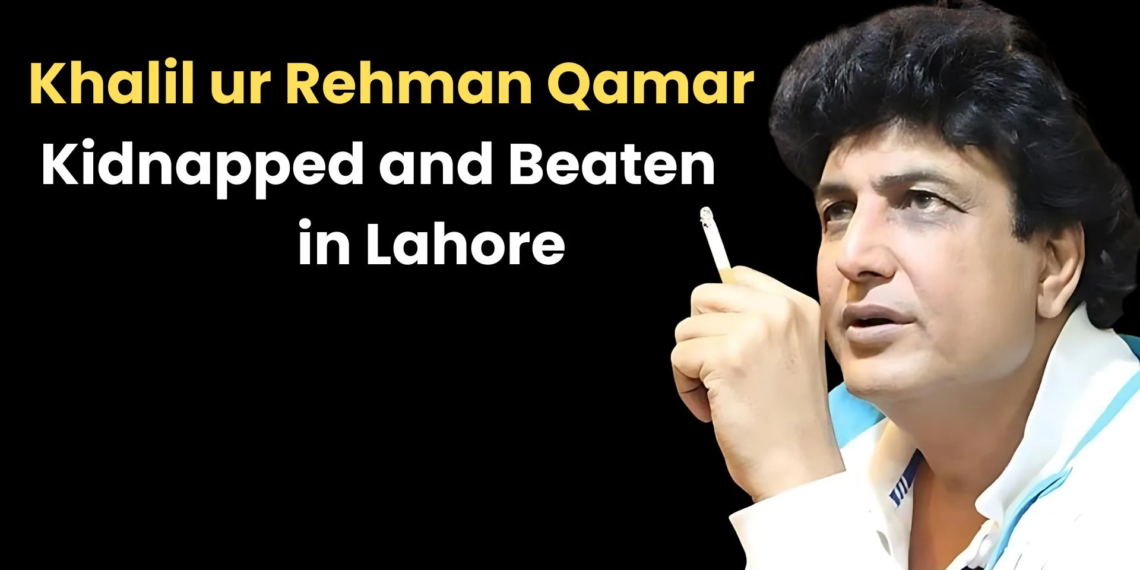 Khalil ur Rehman Qamar Kidnapped and Beaten in Lahore