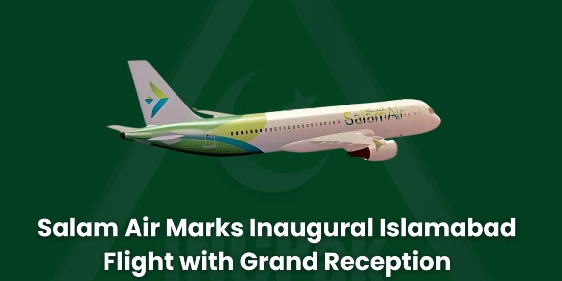 Salam Air Marks Inaugural Islamabad Flight with Grand Reception