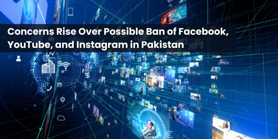 Concerns Rise Over Possible Ban of Facebook, YouTube, and Instagram in Pakistan