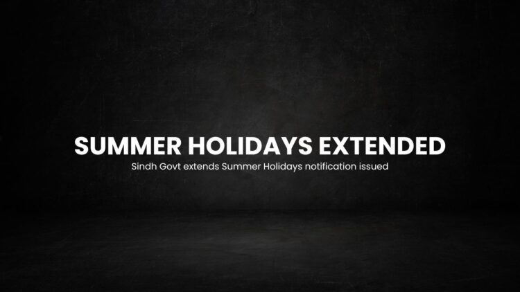 Sindh Govt extends Summer Holidays notification issued