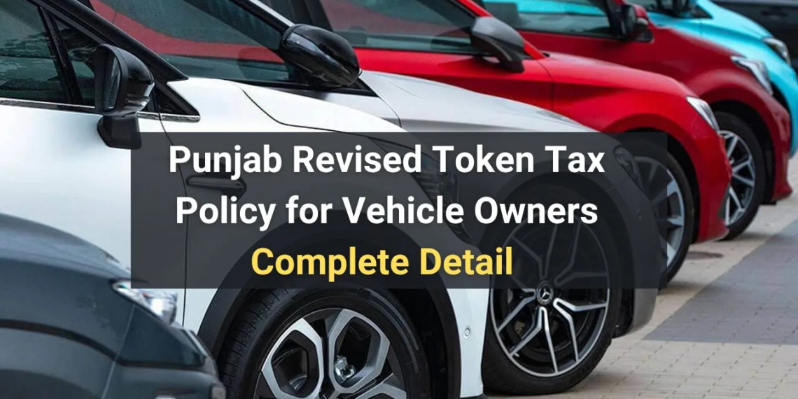 Punjab Revised Token Tax Policy for Vehicle Owners: Complete Detail