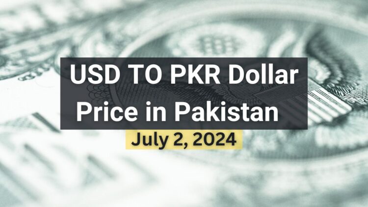 USD TO PKR – Dollar Price in Pakistan – 28 June 2024