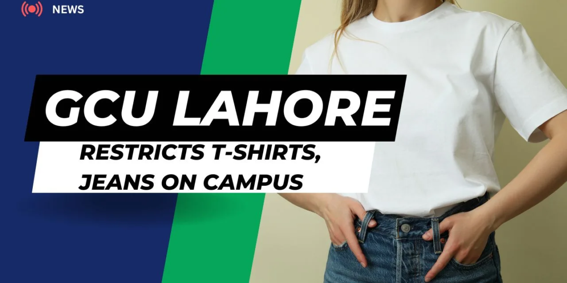 GCU Lahore Restricts T-Shirts, Jeans on Campus