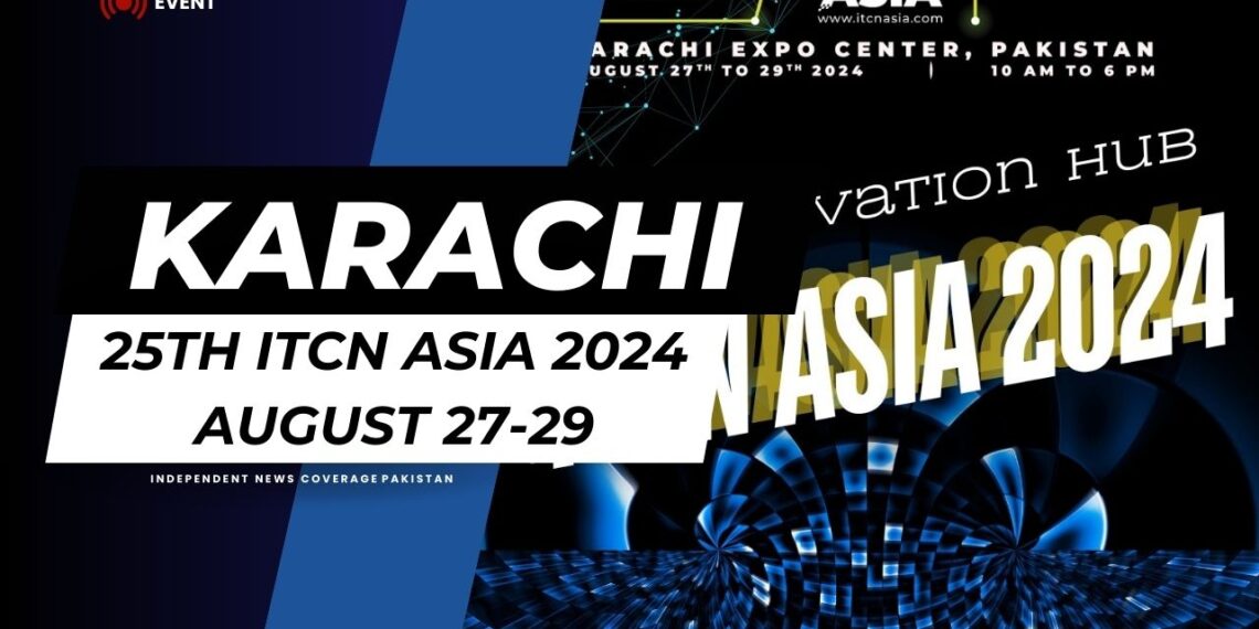 25th ITCN Asia 2024 in Karachi on Aug 27-29