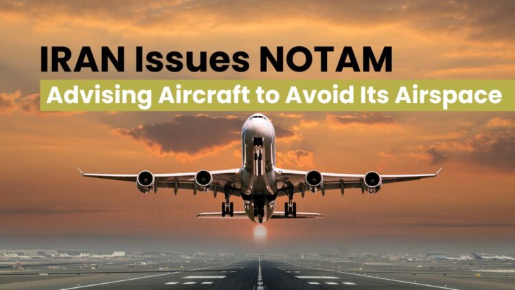 Iran Issues NOTAM Advising Aircraft to Avoid Its Airspace