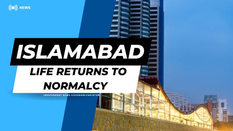 Islamabad life Returns to Normalcy After a Day of Disruption