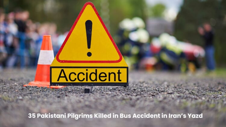 35 Pakistani Pilgrims Killed in Bus Accident in Iran’s Yazd