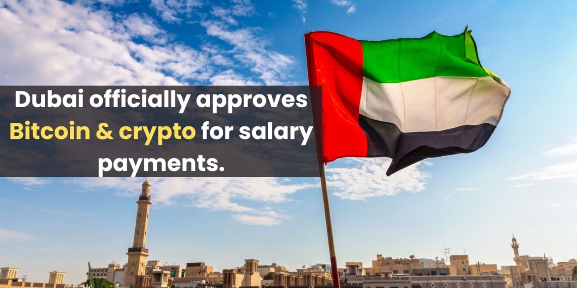 Dubai officially approves Bitcoin & crypto for salary payments.