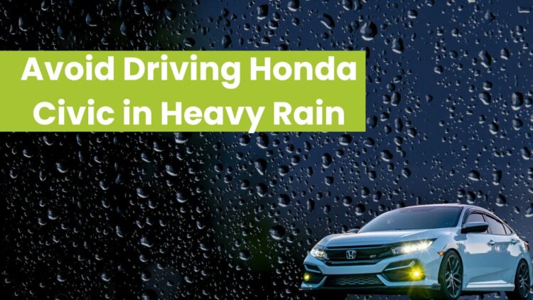 Avoid Driving Honda Civic Models in Heavy Rain