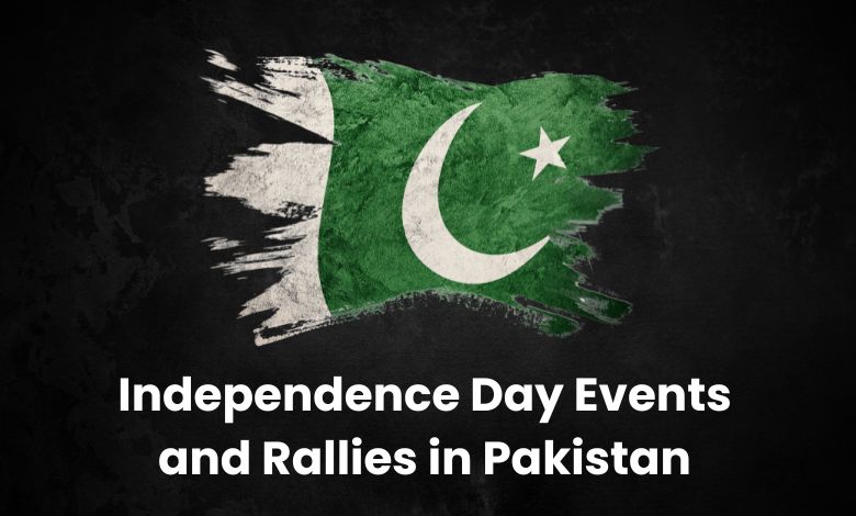 Independence day events and rallies in pakistan