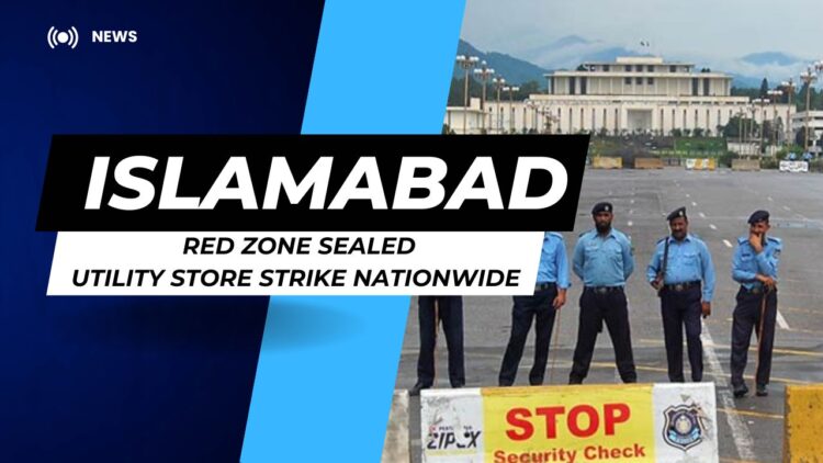 Islamabad Red Zone Sealed Amid Nationwide Utility Stores Strike