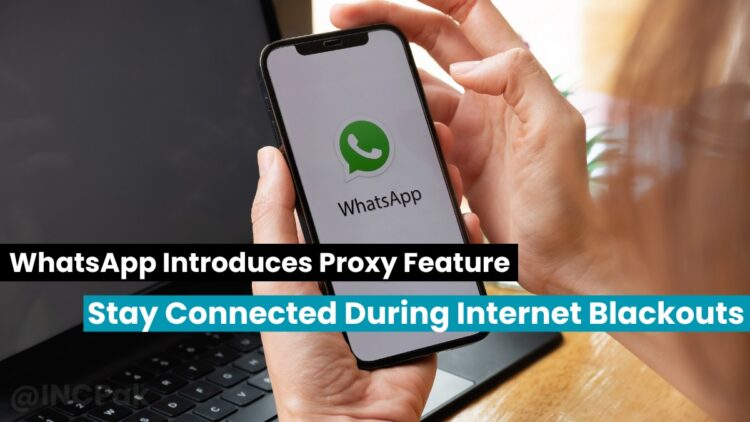 WhatsApp Introduces Proxy Feature: Stay Connected During Internet Blackouts