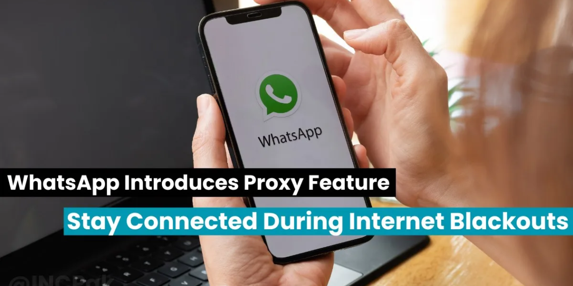 WhatsApp Introduces Proxy Feature: Stay Connected During Internet Blackouts