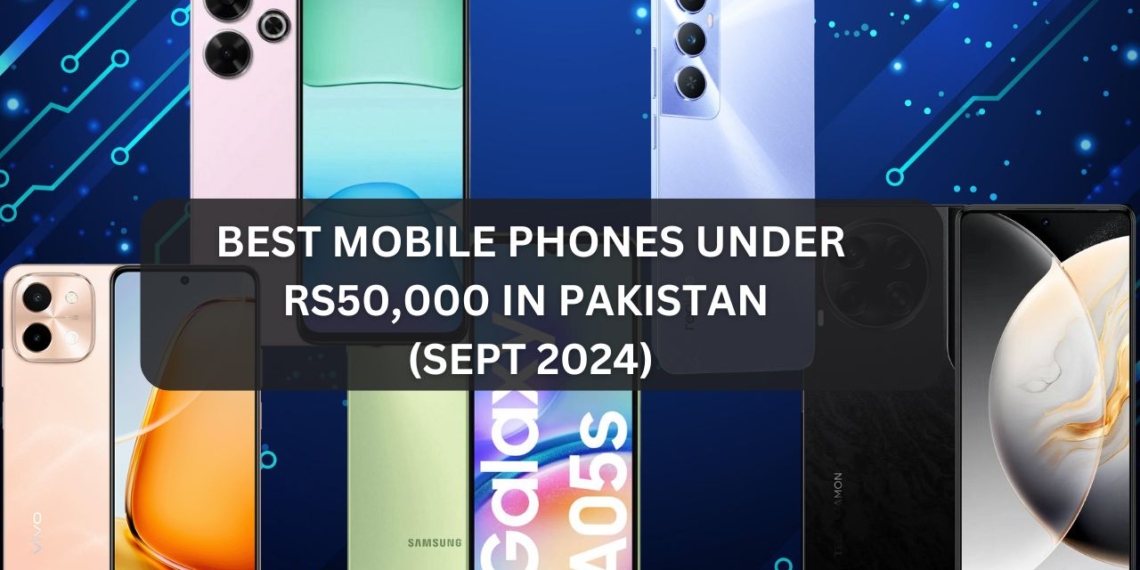 Best Smartphones Under Rs50,000 in Pakistan (Sept 2024)