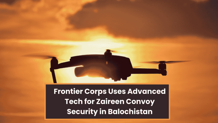 Frontier Corps Uses Advanced Tech for Zaireen Convoy Security in Balochistan