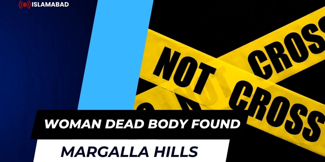 Woman Dead body Found in Margalla Hills