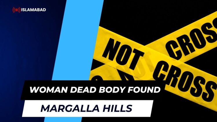 Woman Dead body Found in Margalla Hills