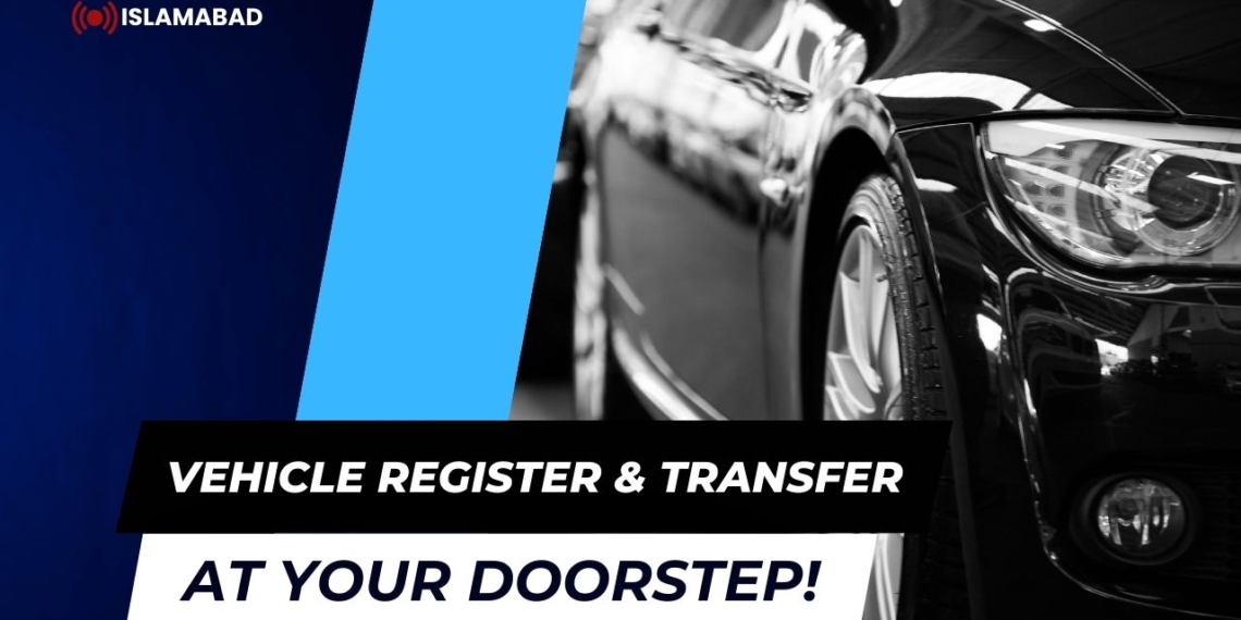 Islamabad Vehicle Register and Transfer at your Doorstep